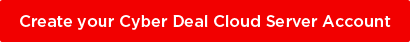 Create your Cyber Deals Cloud Server Account